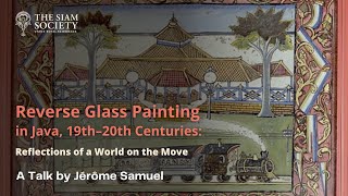 The Siam Society Lecture Reverse Glass Painting in Java 19th–20th Centuries [upl. by Arenat]