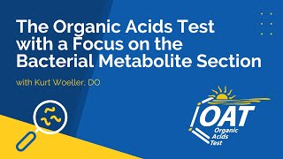 The Organic Acids Test with a Focus on the Bacterial Metabolite Section [upl. by Ynatirb]