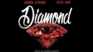 Oskama Esteban Ft Fetty Wap  Diamond [upl. by Notned]