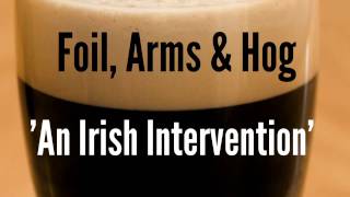 Foil Arms amp Hog  An Irish Intervention [upl. by Hwu]