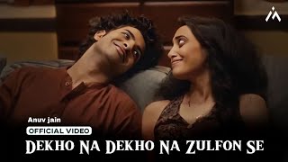 Dekho Na Dekho Na Zulfon Se Official video  Reels Hits Song 2024  Anuv jain  Jo Tum Mere Ho [upl. by Drapehs]