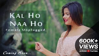 Kal Ho Naa Ho  Sonu Nigam  Female Unplugged  By Shreejata Upadhyay  Film Kal Ho Naa Ho [upl. by Adnamahs]