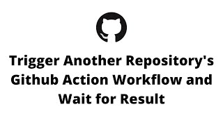 Trigger Another Repositorys Github Action Workflow and Wait for Result [upl. by Anabel]