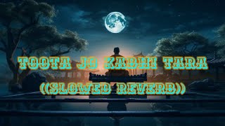 toota Jo kabhi Tara Slowed Reverb [upl. by Boffa460]