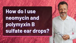 How do I use neomycin and polymyxin B sulfate ear drops [upl. by Eiramyelhsa742]