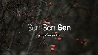 Sen Sen Sen  Yavuz Bülent Bâkiler [upl. by Marijo]