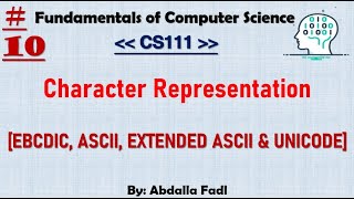 CS111 10  Character Representation  EBCDICASCIIEXTENDED ASCII amp UNICODE Codes  شرح بالعربي [upl. by Ailisec681]