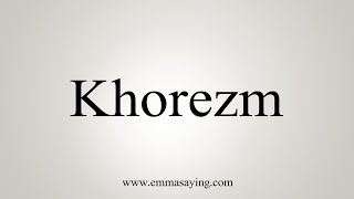 How To Say Khorezm [upl. by Aoniak883]