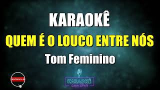 Quem é o Louco Entre Nós  Tom Feminino  KaraokêPlayback de Arrocha com letra [upl. by Aicatsal90]