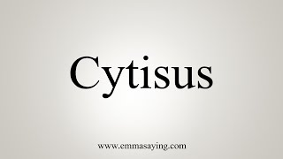 How To Say Cytisus [upl. by Boothman]