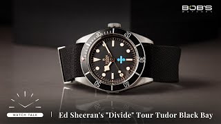 Ed Sheerans quotDividequot Tour Tudor Black Bay  Bobs Watch Talk [upl. by Laemsi]