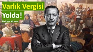 Varlık Vergisi yolda Mahmut Akpınar [upl. by Erej441]