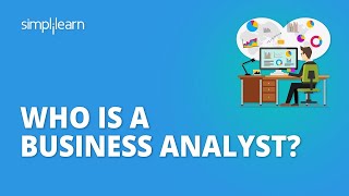 Who Is A Business Analyst What Does A Business Analyst Do  Roles amp Responsibilities Simplilearn [upl. by Wiburg748]