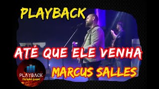 Até que Ele venha  Marcus Salles PLAYBACK [upl. by Dominik]