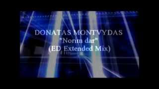 Donatas Montvydas  Norim dar ED Extended Mix [upl. by Nylecsoj]