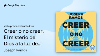 Creer o no creer El misterio de Dios a la luz… de Joseph Ramos · Vista previa del audiolibro [upl. by Nacul506]