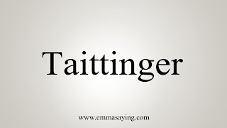 How To Say Taittinger [upl. by Hnah]