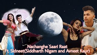 Nachange Saari Raat  Siddharth Nigam  Avneet Kaur  Sidneet VM [upl. by Garceau538]