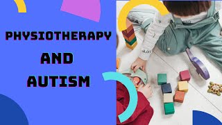 PHYSIOTHERAPY AND AUTISM  Physiotherapy Insider [upl. by Eilyak590]