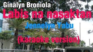 Labis na nasaktanBy Jennelyn Yabu karaoke versionforyou cover karaoke opm Ginalyn Broniola [upl. by Gordie]