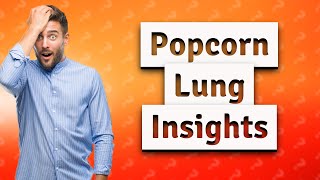 Does popcorn lung heal itself [upl. by Fawne786]