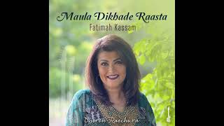 MAULA DIKHADE RAASTA  Fatimah Kassam [upl. by Reyna782]