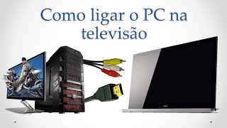 Como ligar o PC na televisão [upl. by Larkin]