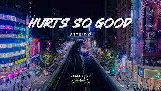 Astrid S  Hurts So Good Remaster [upl. by Elrae]