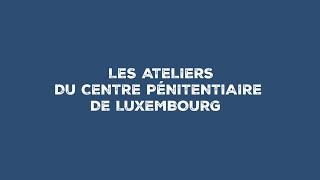 Le travail des détenus au sein des ateliers du Centre pénitentiaire de Luxembourg [upl. by Enifesoj629]