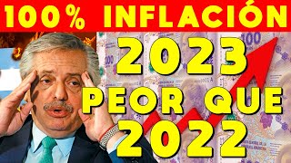 100 DE INFLACIÓN ESTIMADA EN 2023 DESMADRE INFLACIONARIO  ARGENTINA CAMINO A HIPERINFLACIÓN [upl. by Pamelina]