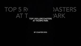 Top 5 Thorpe park rollercoasters [upl. by Eixela]