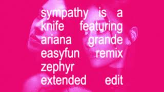 Charli XCX  Sympathy is a Knife featuring Ariana Grande EASYFUN Remix Zephyr Extended Edit [upl. by Idolah423]