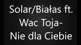 SolarBiałas ft Wac Toja  Nie dla Ciebie Tekst [upl. by Gettings]