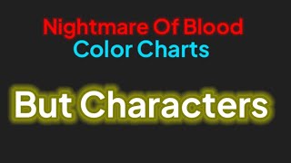 Nightmare Of Blood Color Chart But Characters [upl. by Durkin]