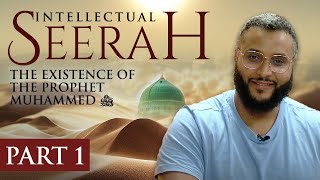 Intellectual Seerah  Part 1  The Existence of The Prophet Muhammad ﷺ [upl. by Imorej]