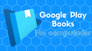 Google Play Books no Computador  Resolvendo o Problema [upl. by Ativoj]