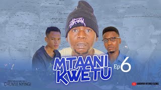 MTAANI KWETU  EPISODE 06  STARRING CHUMVINYINGI [upl. by Toth323]