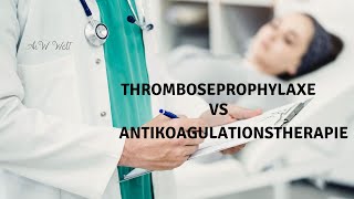 Thromboseprophylaxe VS Antikoagulationstherapie [upl. by Ainomar]