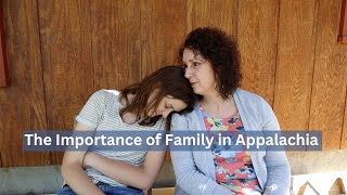 Family is Everything in Appalachia  A Culture Built Around Family [upl. by Oisangi]