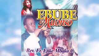 Rev Fr Ejike Mbaka  Ebube Muonso [upl. by Rimhsak]