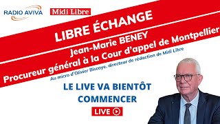 JEAN MARIE BENEY PROCUREUR GENERAL DE LA COUR DAPPEL DE MONTPELLIOER  LIBRE ECHANGE [upl. by Rabiah]