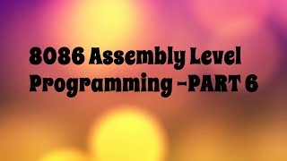 8086 Microprocessor Assembly Level Progarmming  PART 6 [upl. by Johna]