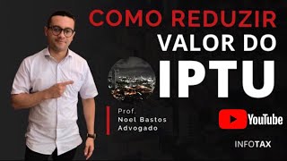 Como reduzir o valor do IPTU  Dr Noel Bastos Adv [upl. by Ogir]