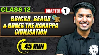 BRICKSBEADS AND BONES THE HARAPPA CIVILISATION  Full Chapter in 45 Min  Class 12th HISTORY [upl. by Ahsiakal420]