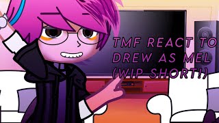 TMF react to Drew as Mel  ‼️ og🎀💗🙏 [upl. by Ettenuj]