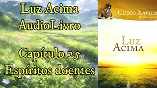 Espíritos doentes  Capítulo 25  Luz Acima  Audiobook [upl. by Yeoj553]