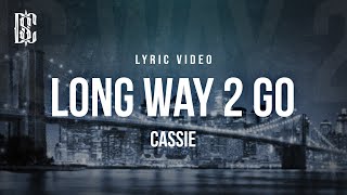 Cassie  Long Way 2 Go  Lyrics [upl. by Crespo]