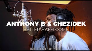 Anthony B amp Chezidek amp Irie Ites  Better Haffi Come Dubplate [upl. by Yragerg]