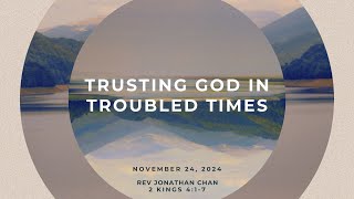 20241124 Trusting God In Troubled Times  Rev Jonathan Chan [upl. by Notnef]