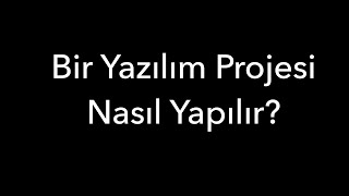 Bir Yazılım Projesi Nasıl Yapılır [upl. by Lavicrep]